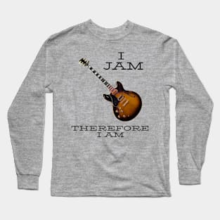 I jam therefore I am Long Sleeve T-Shirt